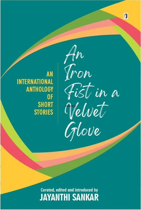An Iron Fist in a Velvet Glove/Jayanthi Sankar