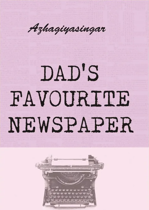 DAD'S FAVOURITE NEWSPAPER- AZHAGIYASINGAR