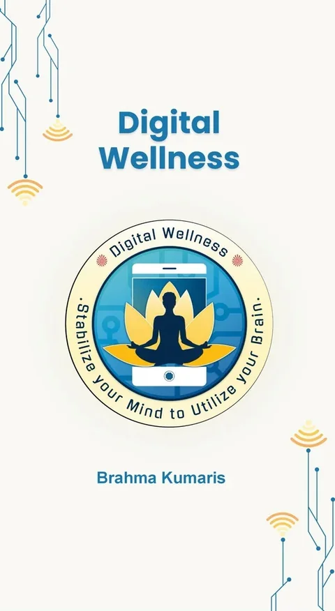 Digital Wellness-Stabilize Your Mind to Utilize your Brain- Brahma Kumaris