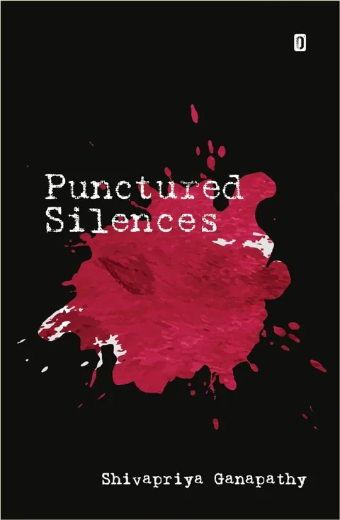 Punctured Silences- Shivapriya Ganapathy